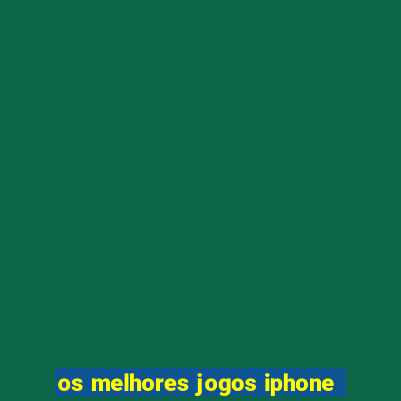 os melhores jogos iphone